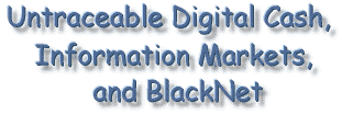 Untraceable Digital Cash, Information Markets, and BlackNet